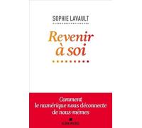 Revenir à soi: Comment le numérique nous déconnecte de nous-mêmes