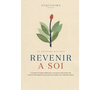 Revenir à Soi: Le système en 8 étapes simples pour se reconstruire après le burn-out, retrouver votre énergie et une vie qui vous ressemble, sans craindre de rechuter
