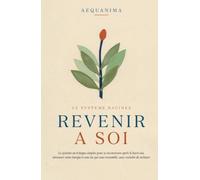 Revenir à Soi: Le système en 8 étapes simples pour se reconstruire après le burn-out, retrouver votre énergie et une vie qui vous ressemble, sans craindre de rechuter