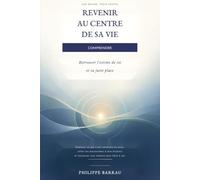 Revenir au centre de sa vie - Comprendre: Retrouver l’estime de soi et sa juste place