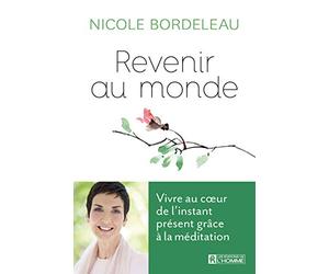 Revenir au monde: Vivre au coeur de l'instant présent grâce à la méditation