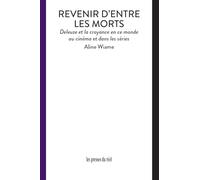 Revenir d'entre les morts: Deleuze et la croyance en ce monde au cinéma et dans les séries