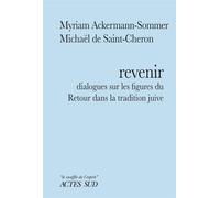 Revenir Dialogues sur les figures du Retour dans la tradition juive - Myriam Ackermann-Sommer - Actes sud - broché - Essai