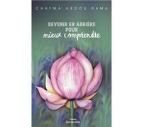 Revenir en arrière pour mieux comprendre Chayma Abdou Rama (Auteur)