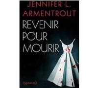 Revenir pour mourir Jennifer L. Armentrout (Auteur), Paola Appelius Roy (Traduction)