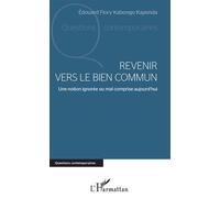 Revenir vers le bien commun Une notion ignorée ou mal comprise aujourd'hui - Edouard Flory Kabongo Kapenda - L'harmattan - broché - Essai