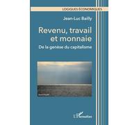 Jean-Luc Bailly – Revenu, travail et monnaie – De la genèse du capitalisme – Broché – L'Harmattan