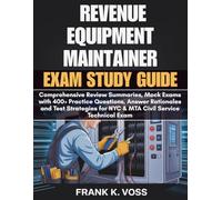 REVENUE EQUIPMENT MAINTAINER EXAM STUDY GUIDE: Comprehensive Review Summaries, Mock Exams with 400+ Practice Questions, Answer Rationales and Test ... for NYC & MTA Civil Service Technical Exams