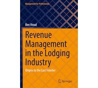 Revenue Management in the Lodging Industry: Origins to the Last Frontier