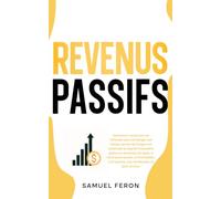 Revenus passifs: Comment construire sa richesse sans échanger son temps contre de l’argent et atteindre la liberté financière grâce au business en ligne, à l’entrepreneuriat, à l’immobilier