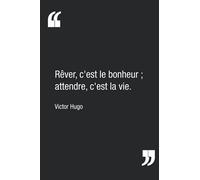 "Rêver, c'est le bonheur ; attendre, c'est la vie.", Victor Hugo | Carnet de notes : citation inspirante pour rêver | Calepin ligné de 120 pages | 15,24 x 22,86 cm