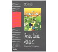Rever, Ecrire, Eduquer - Il Faut Imaginer L'educateur Heureux