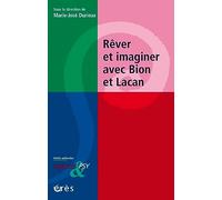 Rêver et imaginer avec Bion et Lacan Marie-José Durieux (Auteur), Bernard Golse (Préface)