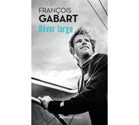 Rêver large Francois Gabart (Auteur)