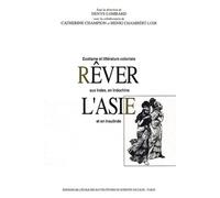 Rêver l'Asie - Exotisme et littérature coloniale aux Indes, - exotisme et littérature coloniale aux Indes en Indochine et en Insulinde - Catherine Champion - Ecole Des Hautes Etudes En Sciences Social