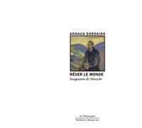 Rêver le Monde - Imaginaires de Nietzsche - Arnaud Sorosina - Manucius Eds - broché - Essai