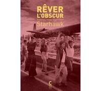 Rêver l'obscur Starhawk (Auteur), Morbic (Traduction), Nathalie Capiez (Préface), Emilie Hache (Préface)