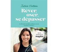 Rêver Oser Se dépasser 10 clés pour prendre confiance en soi et passer à l action ! - Justine Hutteau - Marabout - Poche - Guide