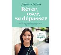 Rêver, oser, se dépasser: 10 clés pour prendre confiance en soi et passer à l'action