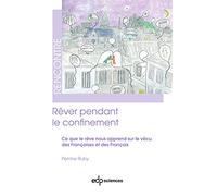 Rêver Pendant Le Confinement - Ce Que Le Rêve Nous Apprend Sur Le Vécu Des Françaises Et Des Français
