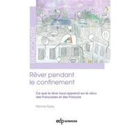 Rêver Pendant Le Confinement - Ce Que Le Rêve Nous Apprend Sur Le Vécu Des Françaises Et Des Français