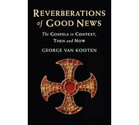 Reverberations of Good News: The Gospels in Context, Then and Now