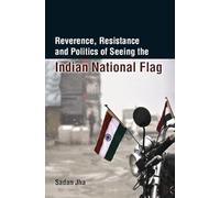 Reverence, Resistance and Politics of Seeing the Indian National Flag
