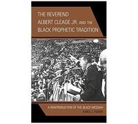 Reverend Albert Cleage Jr. And The Black Prophetic Tradition