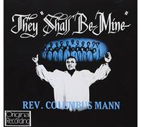 Reverend Columbus Mann - They Shall Be Mine By Reverend Columbus Mann (2013-02-25)