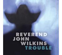 Reverend John Wilkins - Trouble [Import]