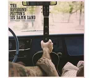 Reverend Peyton'S Big Damn Band,the - Between the Ditches