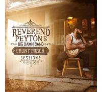 REVEREND PEYTON'S BIG DAMN BAND - THE FRONT PORCH SESSIONS CD NEUF