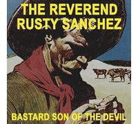 Reverend Rusty Sanchez - Bastard Son of The Devil
