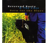 Reverend Rusty+the Case - Born for The Blues [Import]