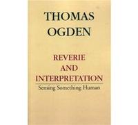 Reverie and Interpretation by Thomas H. Ogden Thomas H. Ogden (Auteur)