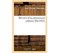 Rêveries d'un promeneur solitaire Jean-Jacques Rousseau (Auteur)