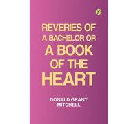 Reveries of a Bachelor or, A Book of the Heart