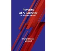Reveries Of A Bachelor; Or, A Book Of The Heart