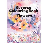 Reverse Adult Colouring Book- Flower Designs: Beautiful abstract watercolour images