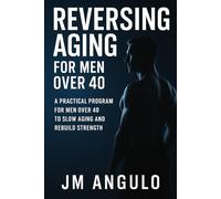 Reverse Aging for Men Over 40: How to Rebuild Strength, Restore Metabolism, and Live Longer