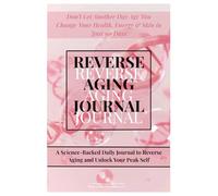 Reverse Aging Journal: Change Your Health, Energy & Skin in Just 90 Days
