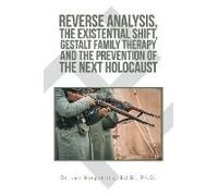 Reverse Analysis, The Existential Shift, Gestalt Family Therapy And The Prevention Of The Next Holocaust