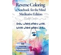 Reverse Coloring - A Notebook for the Mind (Meditative Cover Edition): 50 Abstract Watercolor Backgrounds and Dotted Pages for Writing, Drawing, and Mindful Exploration
