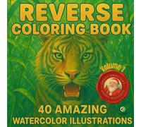 REVERSE COLORING BOOK: 40 AMAZING WATER COLOR ILLUSTRATIONS, STOP COLORING INSIDE THE LINES AND START CREATING THEM, REVERSE COLORING BOOK WILL REMIND ... NOT ABOUT PERFECTION, IT'S ABOUT EXPLORATION.