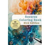 Reverse Coloring Book Bird Edition: 40 Beautiful Water Color Paintings of Different Avian Species for You to Unleash Your Creativity and Imagination / Great for Stress and Anxiety Relief