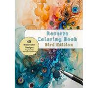 Reverse Coloring Book Bird Edition: 40 Beautiful Water Color Paintings of Different Avian Species for You to Unleash Your Creativity and Imagination / Great for Stress and Anxiety Relief