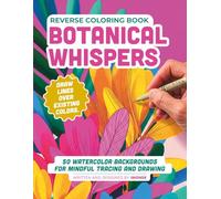 Reverse Coloring Book: Botanical Whispers: 50 Ethereal Watercolor Pages to Trace and Draw Your Own Lines | Mindfulness Art Therapy by IMGNSK