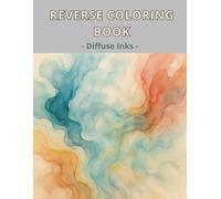 Reverse coloring book - Diffuse inks: 50 Watercolor Illustrations in Diffused Ink to Complete - Relaxing Reversed Coloring Book for Adults, Gentle Art ... Creativity. Ideal gift for all artists