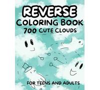 Reverse Coloring Book: Dive into 700 Ethereal Clouds of Imagination! Color, Draw, and See Life's Beauty from the Sky's Perspective.