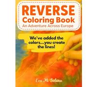 Reverse Coloring Book for Adults: An Adventure Across Europe: We've got the Watercolor....You Draw the Lines!